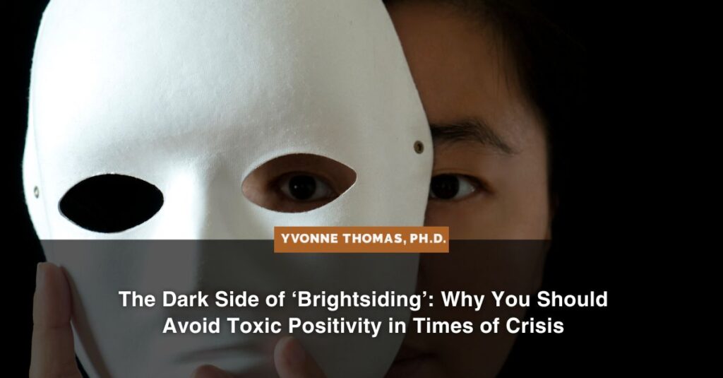 the dark side of brightsiding why you should avoid toxic positivity in times of crisis