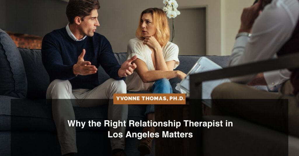 why the right relationship therapist in los angeles matters